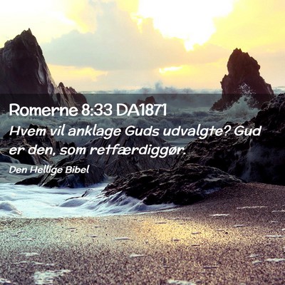 Picture 02 - Romerne 8:33 DA1871 - Hvem vil anklage Guds udvalgte? Gud er den, som - Bible Verse Picture