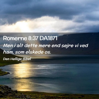 Picture 02 - Romerne 8:37 DA1871 - Men i alt dette mere end sejre vi ved ham, som - Bible Verse Picture