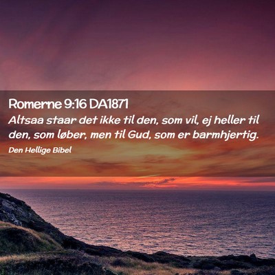 Picture 02 - Romerne 9:16 DA1871 - Altsaa staar det ikke til den, som vil, ej heller - Bible Verse Picture