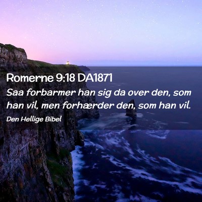 Picture 02 - Romerne 9:18 DA1871 - Saa forbarmer han sig da over den, som han vil, - Bible Verse Picture