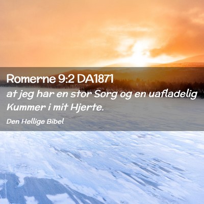 Picture 02 - Romerne 9:2 DA1871 - at jeg har en stor Sorg og en uafladelig Kummer i - Bible Verse Picture