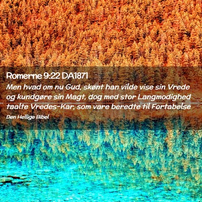 Picture 02 - Romerne 9:22 DA1871 - Men hvad om nu Gud, skønt han vilde vise sin - Bible Verse Picture