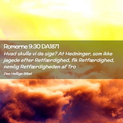 Picture 02 - Romerne 9:30 DA1871 - Hvad skulle vi da sige? At Hedninger, som ikke - Bible Verse Picture