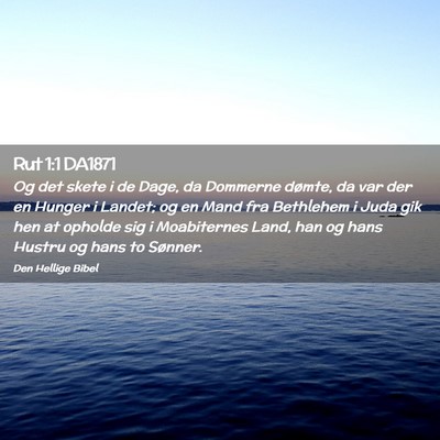 Picture 02 - Rut 1:1 DA1871 - Og det skete i de Dage, da Dommerne dømte, da - Bible Verse Picture