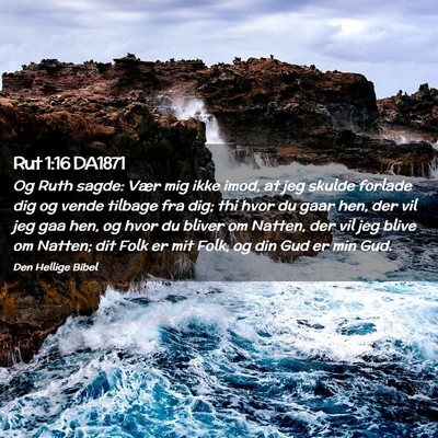 Picture 02 - Rut 1:16 DA1871 - Og Ruth sagde: Vær mig ikke imod, at jeg skulde - Bible Verse Picture