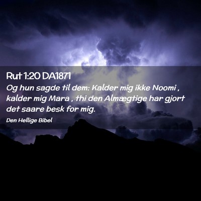 Picture 02 - Rut 1:20 DA1871 - Og hun sagde til dem: Kalder mig ikke Noomi , - Bible Verse Picture