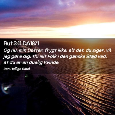 Picture 02 - Rut 3:11 DA1871 - Og nu, min Datter, frygt ikke, alt det, du siger, - Bible Verse Picture