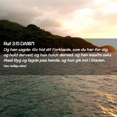 Picture 02 - Rut 3:15 DA1871 - Og han sagde: Giv hid dit Forklæde, som du har - Bible Verse Picture