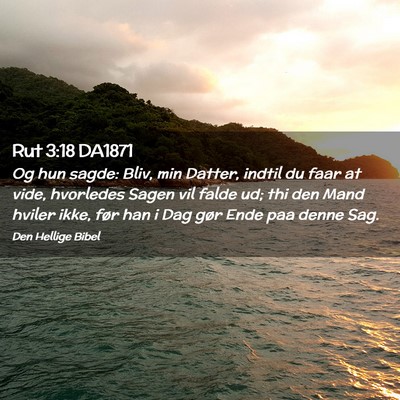 Picture 02 - Rut 3:18 DA1871 - Og hun sagde: Bliv, min Datter, indtil du faar at - Bible Verse Picture