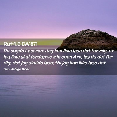 Picture 02 - Rut 4:6 DA1871 - Da sagde Løseren: Jeg kan ikke løse det for - Bible Verse Picture