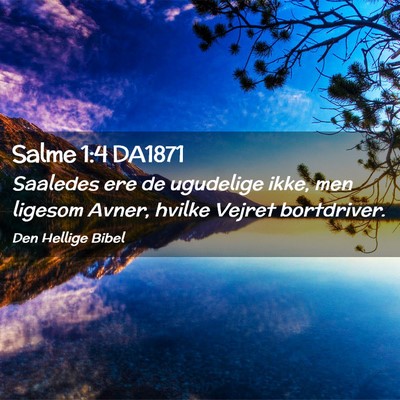 Picture 02 - Salme 1:4 DA1871 - Saaledes ere de ugudelige ikke, men ligesom - Bible Verse Picture