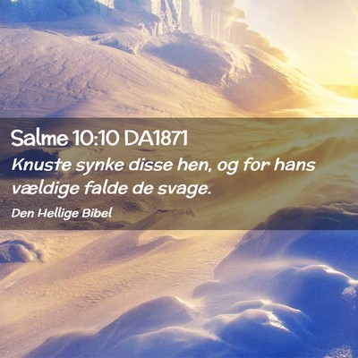 Picture 02 - Salme 10:10 DA1871 - Knuste synke disse hen, og for hans vældige - Bible Verse Picture