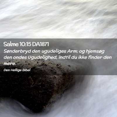 Picture 02 - Salme 10:15 DA1871 - Sønderbryd den ugudeliges Arm; og hjemsøg den - Bible Verse Picture