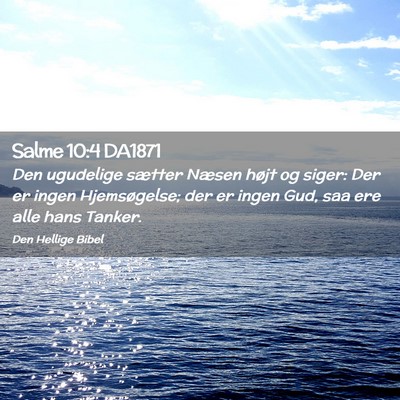 Picture 02 - Salme 10:4 DA1871 - Den ugudelige sætter Næsen højt og siger: Der - Bible Verse Picture