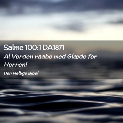 Picture 02 - Salme 100:1 DA1871 - Al Verden raabe med Glæde for - Bible Verse Picture