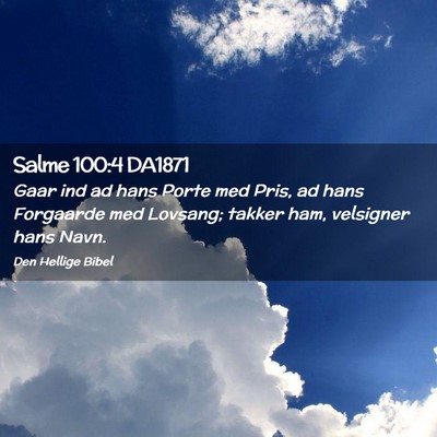 Picture 02 - Salme 100:4 DA1871 - Gaar ind ad hans Porte med Pris, ad hans - Bible Verse Picture