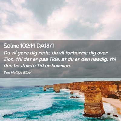 Picture 02 - Salme 102:14 DA1871 - Du vil gøre dig rede, du vil forbarme dig over - Bible Verse Picture