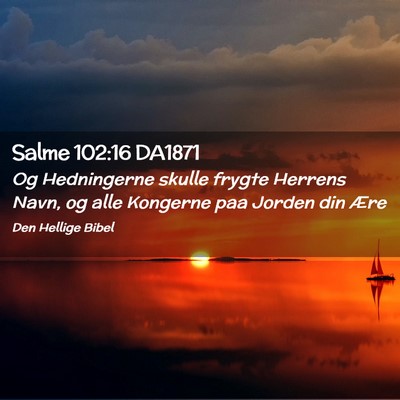 Picture 02 - Salme 102:16 DA1871 - Og Hedningerne skulle frygte Herrens Navn, og - Bible Verse Picture