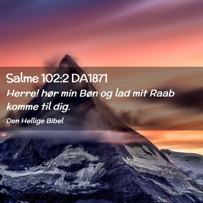 Picture 02 - Salme 102:2 DA1871 - Herre! hør min Bøn og lad mit Raab komme til - Bible Verse Picture