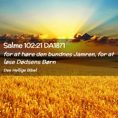 Picture 02 - Salme 102:21 DA1871 - for at høre den bundnes Jamren, for at løse - Bible Verse Picture