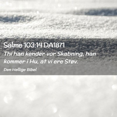 Picture 02 - Salme 103:14 DA1871 - Thi han kender vor Skabning, han kommer i Hu, at - Bible Verse Picture