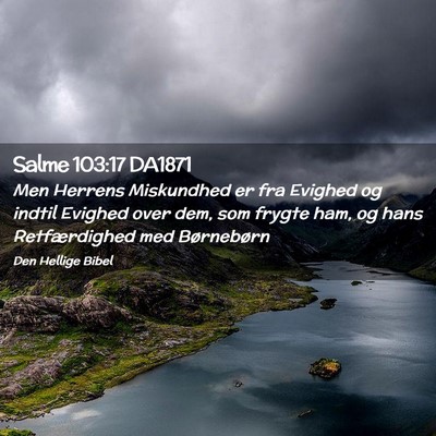 Picture 02 - Salme 103:17 DA1871 - Men Herrens Miskundhed er fra Evighed og indtil - Bible Verse Picture