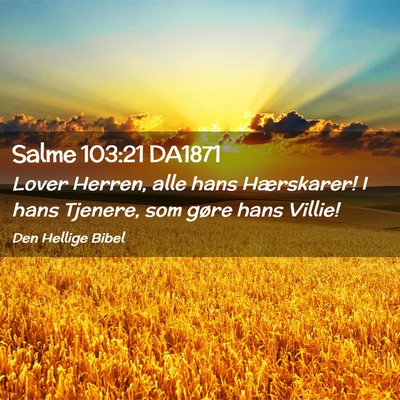 Picture 02 - Salme 103:21 DA1871 - Lover Herren, alle hans Hærskarer! I hans - Bible Verse Picture