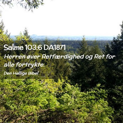 Picture 02 - Salme 103:6 DA1871 - Herren øver Retfærdighed og Ret for alle - Bible Verse Picture