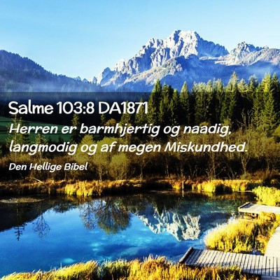 Picture 02 - Salme 103:8 DA1871 - Herren er barmhjertig og naadig, langmodig og af - Bible Verse Picture