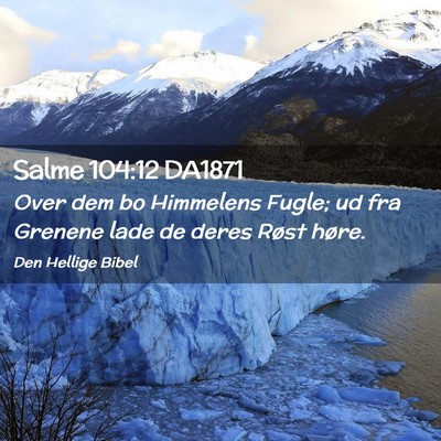 Picture 02 - Salme 104:12 DA1871 - Over dem bo Himmelens Fugle; ud fra Grenene lade - Bible Verse Picture