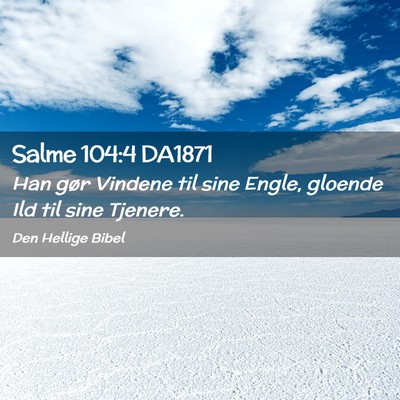 Picture 02 - Salme 104:4 DA1871 - Han gør Vindene til sine Engle, gloende Ild til - Bible Verse Picture