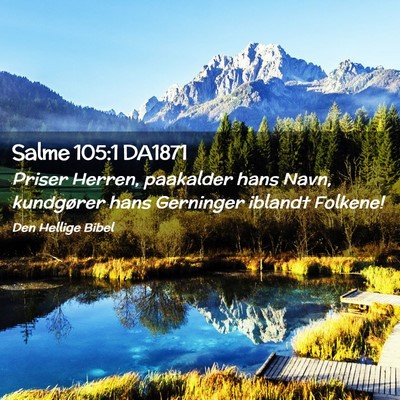 Picture 02 - Salme 105:1 DA1871 - Priser Herren, paakalder hans Navn, kundgører - Bible Verse Picture