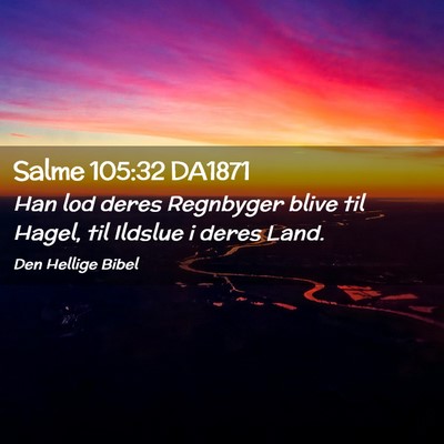 Picture 02 - Salme 105:32 DA1871 - Han lod deres Regnbyger blive til Hagel, til - Bible Verse Picture