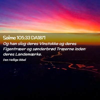 Picture 02 - Salme 105:33 DA1871 - Og han slog deres Vinstokke og deres Figentræer - Bible Verse Picture
