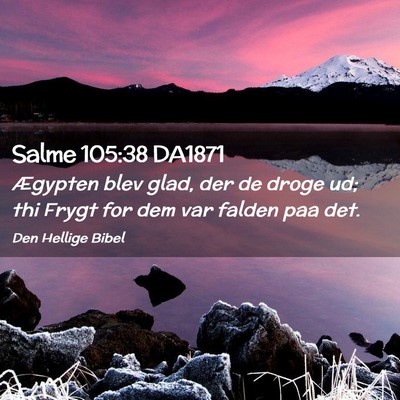 Picture 02 - Salme 105:38 DA1871 - Ægypten blev glad, der de droge ud; thi Frygt - Bible Verse Picture