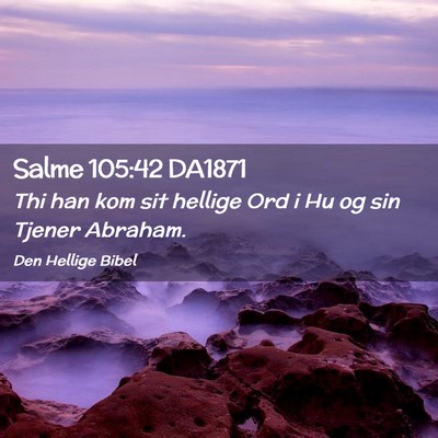 Picture 02 - Salme 105:42 DA1871 - Thi han kom sit hellige Ord i Hu og sin Tjener - Bible Verse Picture