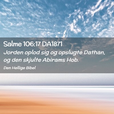 Picture 02 - Salme 106:17 DA1871 - Jorden oplod sig og opslugte Dathan, og den - Bible Verse Picture