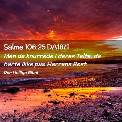 Picture 02 - Salme 106:25 DA1871 - Men de knurrede i deres Telte, de hørte ikke paa - Bible Verse Picture