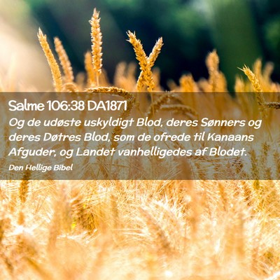 Picture 02 - Salme 106:38 DA1871 - Og de udøste uskyldigt Blod, deres Sønners og - Bible Verse Picture