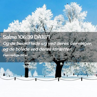 Picture 02 - Salme 106:39 DA1871 - Og de besmittede sig ved deres Gerninger, og de - Bible Verse Picture