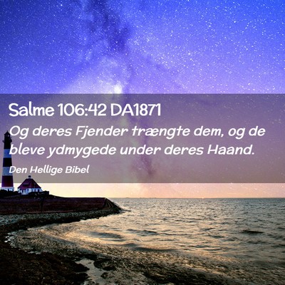 Picture 02 - Salme 106:42 DA1871 - Og deres Fjender trængte dem, og de bleve - Bible Verse Picture