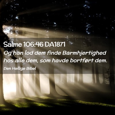 Picture 02 - Salme 106:46 DA1871 - Og han lod dem finde Barmhjertighed hos alle dem, - Bible Verse Picture