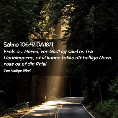 Picture 02 - Salme 106:47 DA1871 - Frels os, Herre, vor Gud! og saml os fra - Bible Verse Picture