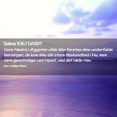 Picture 02 - Salme 106:7 DA1871 - Vore Fædre i Ægypten vilde ikke forstaa dine - Bible Verse Picture
