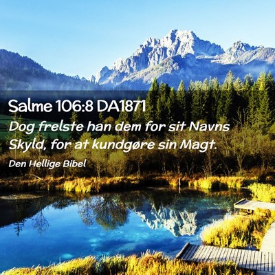 Picture 02 - Salme 106:8 DA1871 - Dog frelste han dem for sit Navns Skyld, for at - Bible Verse Picture