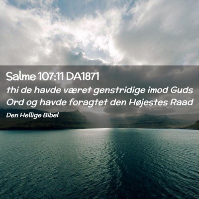 Picture 02 - Salme 107:11 DA1871 - thi de havde været genstridige imod Guds Ord og - Bible Verse Picture