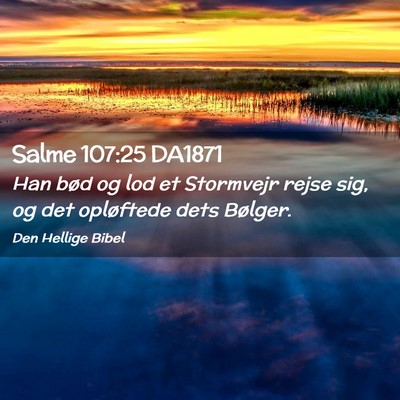 Picture 02 - Salme 107:25 DA1871 - Han bød og lod et Stormvejr rejse sig, og det - Bible Verse Picture