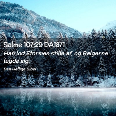 Picture 02 - Salme 107:29 DA1871 - Han lod Stormen stille af, og Bølgerne lagde - Bible Verse Picture