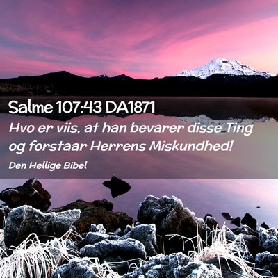 Picture 02 - Salme 107:43 DA1871 - Hvo er viis, at han bevarer disse Ting og - Bible Verse Picture