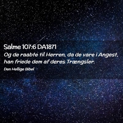Picture 02 - Salme 107:6 DA1871 - Og de raabte til Herren, da de vare i Angest, han - Bible Verse Picture